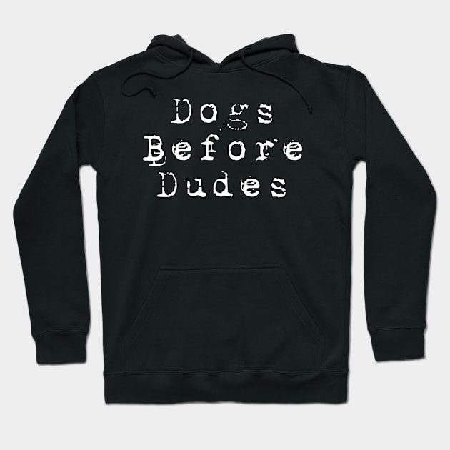 Dogs Before Dudes Hoodie by My Dog Is Cutest